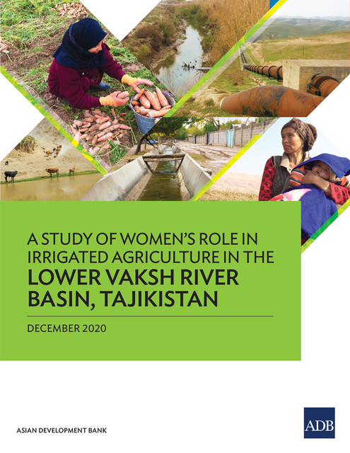 A Study of Women’s Role in Irrigated Agriculture in the Lower Vaksh River Basin, Tajikistan, Asian Development Bank