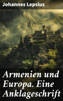 Armenien und Europa. Eine Anklageschrift, Johannes Lepsius