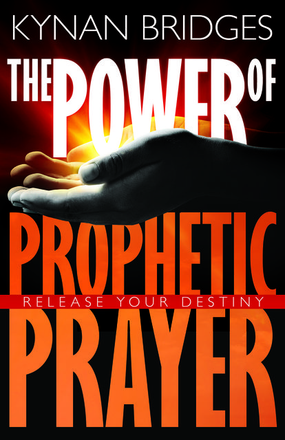 The Power of Prophetic Prayer, Kynan Bridges