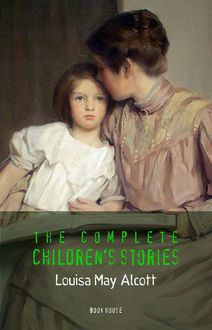 Louisa May Alcott: The Complete Children's Stories (Book House), Louisa May Alcott, Book House