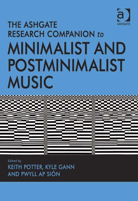 The Ashgate Research Companion to Minimalist and Postminimalist Music, Keith Potter