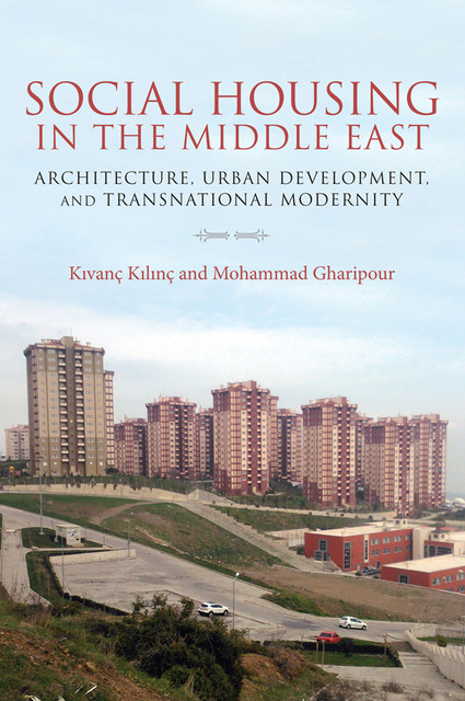 Social Housing in the Middle East, Mohammad Gharipour, Kıvanç Kılınç