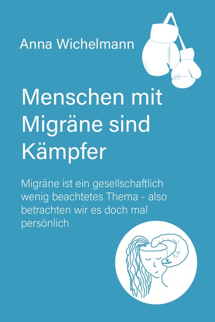 Menschen mit Migräne sind Kämpfer, Anna Wichelmann