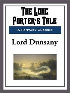 The Long Porter’s Tale, Lord Dunsany