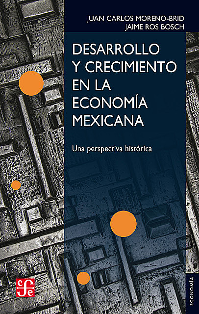 Desarrollo y crecimiento en la economía mexicana, Jaime Ros Bosch, Juan Carlos Moreno-Brid