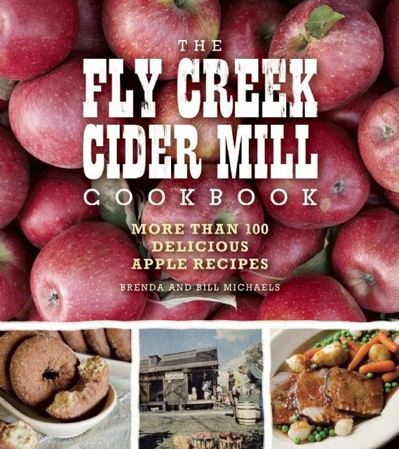 The Fly Creek Cider Mill Cookbook, Bill Michaels, Brenda Palmer Michaels