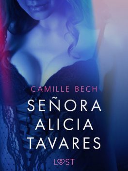 Señora Alicia Tavares – Une nouvelle érotique, Camille Bech