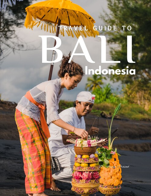 Travel Guide to Bali, Indonesia, Vineeta Prasad