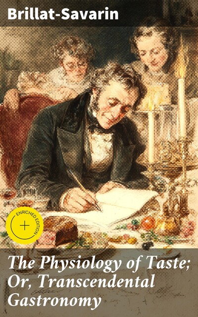 The Physiology of Taste; Or, Transcendental Gastronomy, Brillat-Savarin