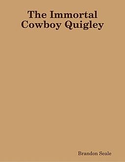 The Immortal Cowboy Quigley, Brandon Seale