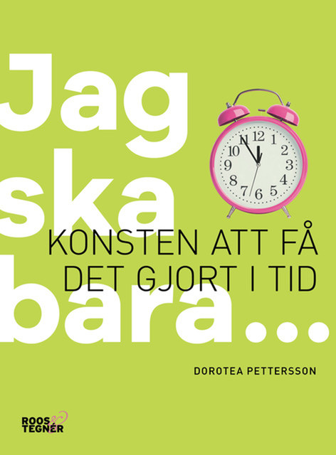 Jag ska bara : Konsten att få det gjort i tid, Dorotea Pettersson