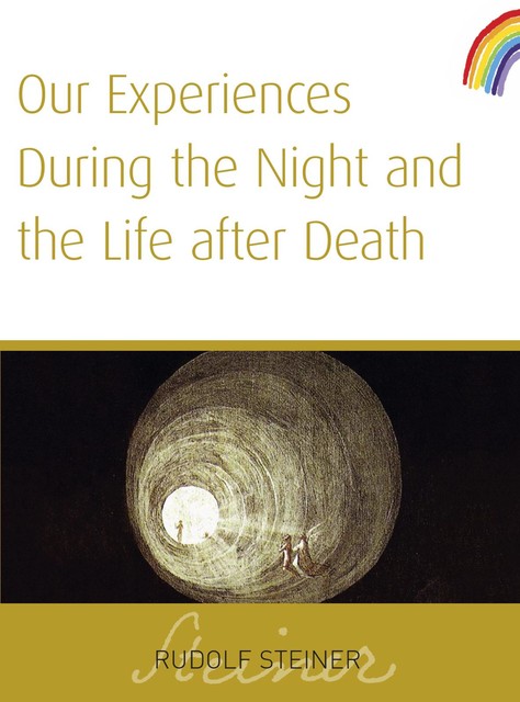Our Experiences During The Night and The Life After Death, Rudolf Steiner