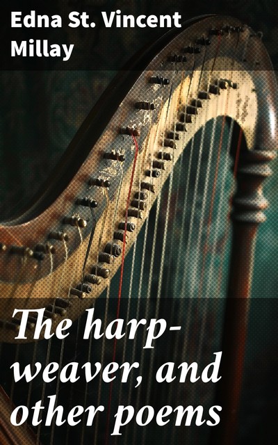 The harp-weaver, and other poems, Edna St.Vincent Millay