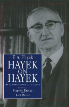 Hayek on Hayek, F.A.Hayek
