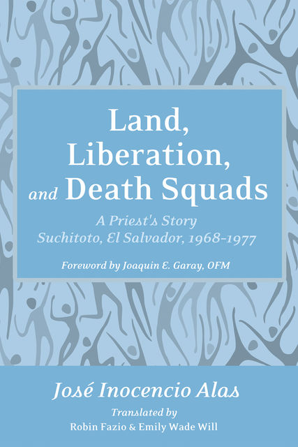 Land, Liberation, and Death Squads, José Inocencio Alas