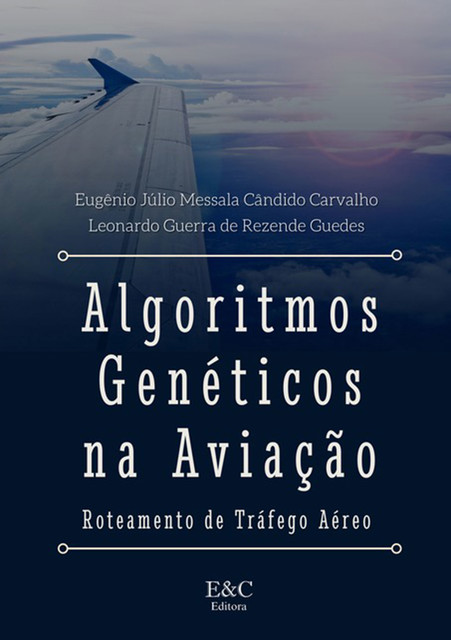 Algoritmos Genéticos Na Aviação, amp, Eugênio Júlio Messala Cândido Carvalho, Leonardo Guerra De Rezende Guedes