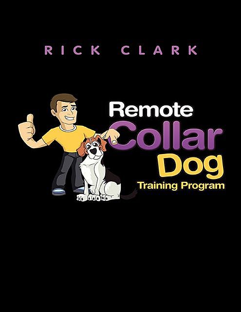 Remote Collar Dog Training Program, Rick Clark