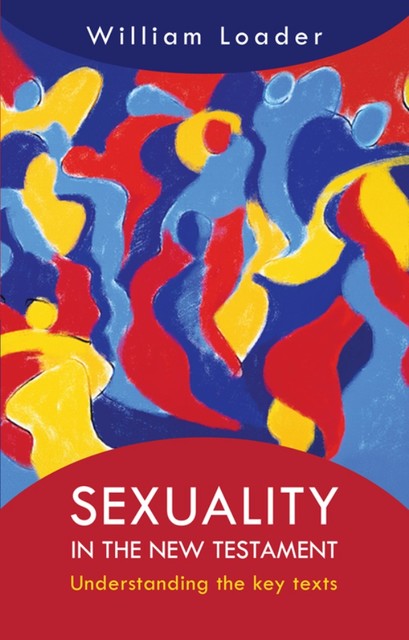 Sexuality in the New Testament, William Loader