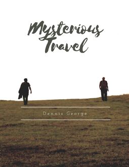 Mysterious Travel, Dennis George