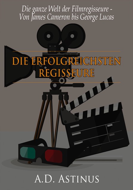 Die neun erfolgreichsten Regisseure der Filmgeschichte, A.D. Astinus