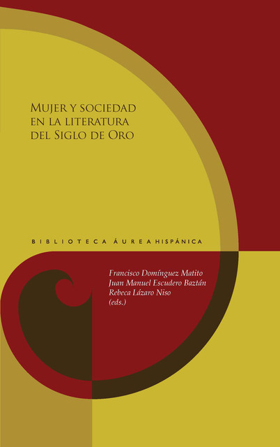 Mujer y sociedad en la literatura del Siglo de Oro, Francisco Domínguez Matito, Juan Manuel Escudero Baztán, Rebeca Lázaro Niso