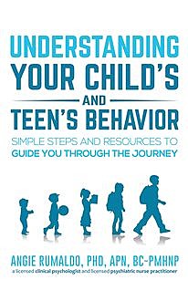 Understanding Your Child's and Teen's Behavior, Angie Rumaldo