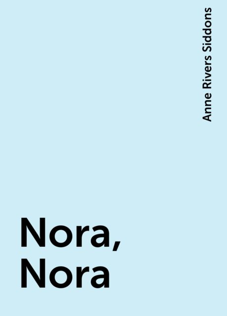 Nora, Nora, Anne Rivers Siddons