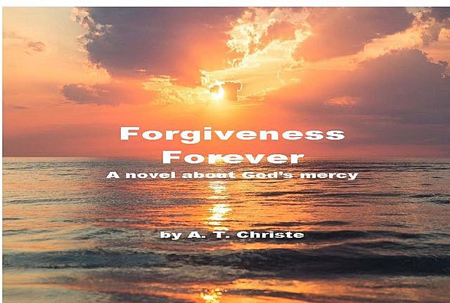 Forgiveness Forever, A.T. Christe, Tom Mach