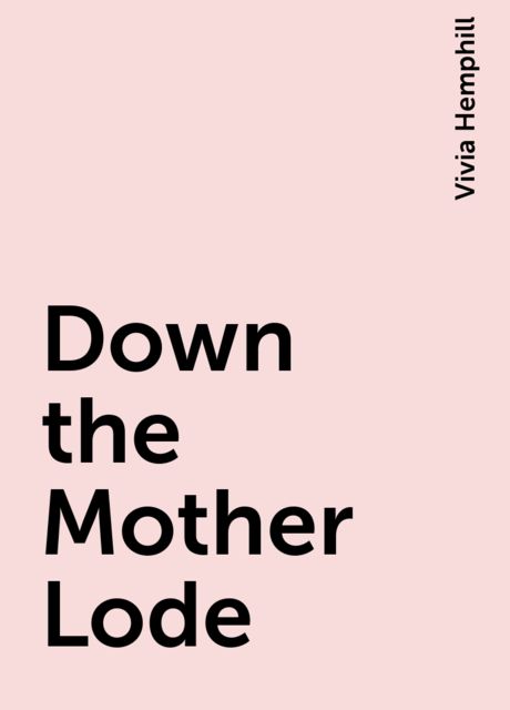 Down the Mother Lode, Vivia Hemphill