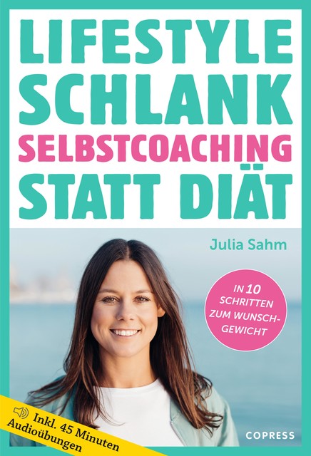Lifestyle Schlank! Selbstcoaching statt Diät mit Coaching- und Audioübungen, Julia Sahm
