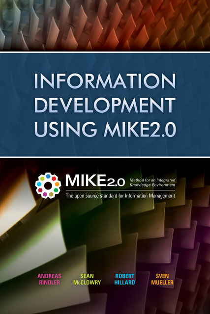 Information Development Using MIKE2.0, Andreas Rindler, Robert Hillard, Sean McClowry, Sven Mueller