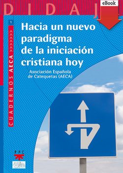 Hacia un nuevo paradigma de la iniciación cristiana hoy, Asociación Española de Catequetas AECA