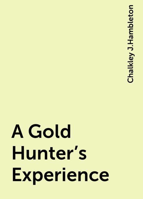 A Gold Hunter's Experience, Chalkley J.Hambleton