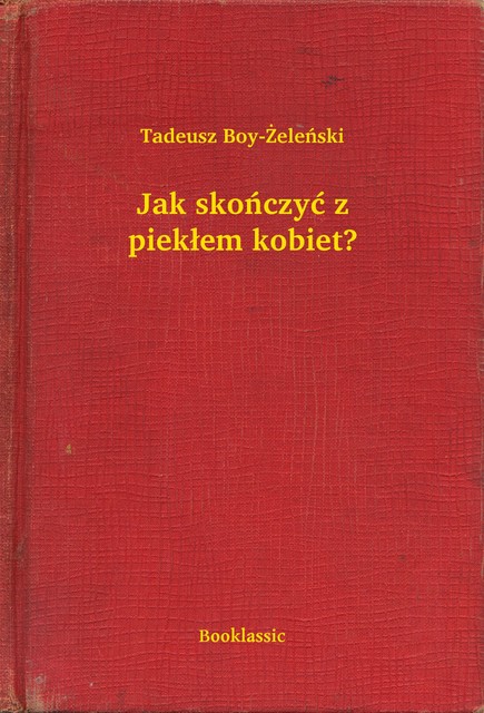 Jak skończyć z piekłem kobiet, Tadeusz Boy-Żeleński