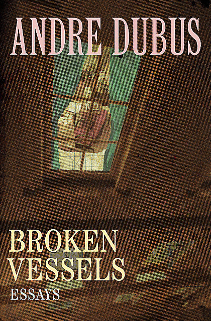 Broken Vessels, Andre Dubus