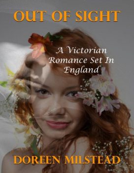 Out of Sight: A Victorian Romance Set In England, Doreen Milstead