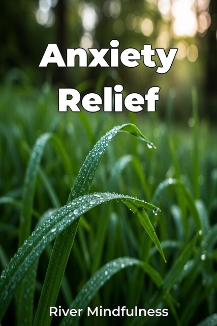 Anxiety Relief, River Mindfulness