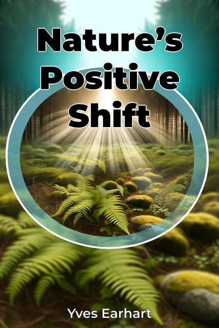 Nature’s Positive Shift, Yves Earhart