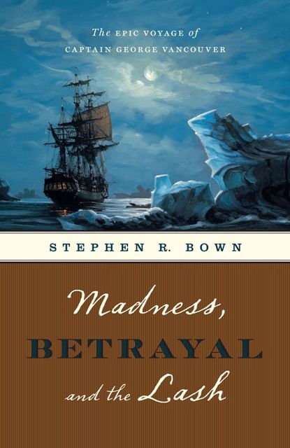 Madness, Betrayal and the Lash, Stephen R.Bown