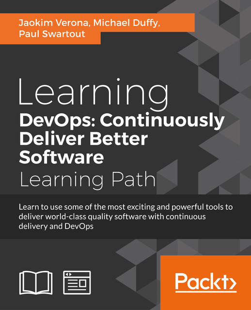 Learning DevOps: Continuously Deliver Better Software, Joakim Verona, Michael Duffy, Paul Swartout