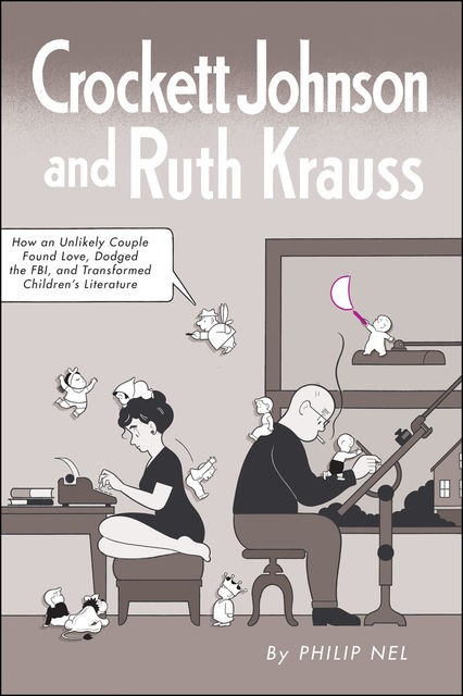 Crockett Johnson and Ruth Krauss, Philip Nel