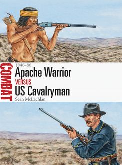 Apache Warrior vs US Cavalryman, Sean McLachlan