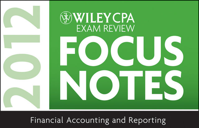 Wiley CPA Exam Review Focus Notes 2012, Financial Accounting and Reporting, Kevin Stevens
