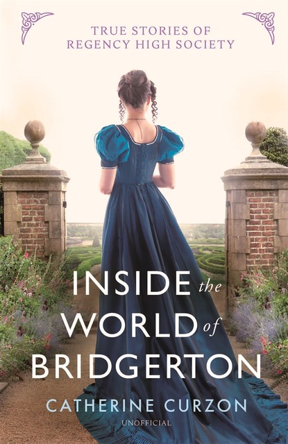 Inside the World of Bridgerton, Catherine Curzon