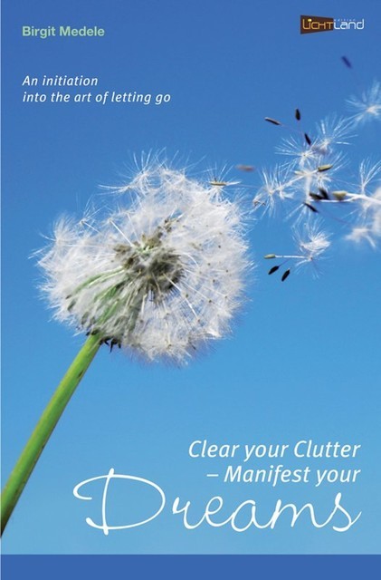 Clear your Clutter – Manifest your dreams, Birgit Medele