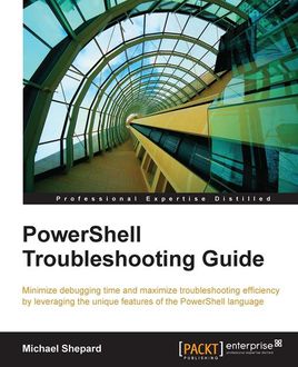 PowerShell Troubleshooting Guide, Michael Shepard