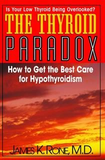 The Thyroid Paradox, James K Rone