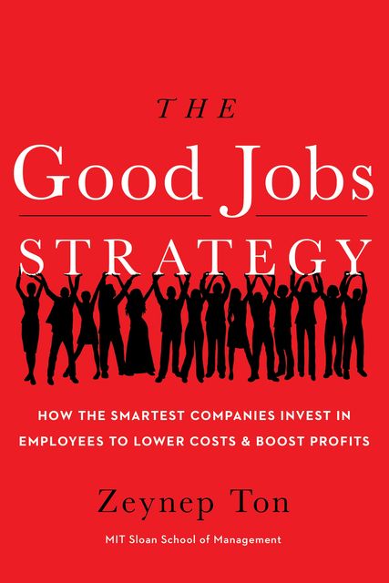 The Good Jobs Strategy, Zeynep Ton