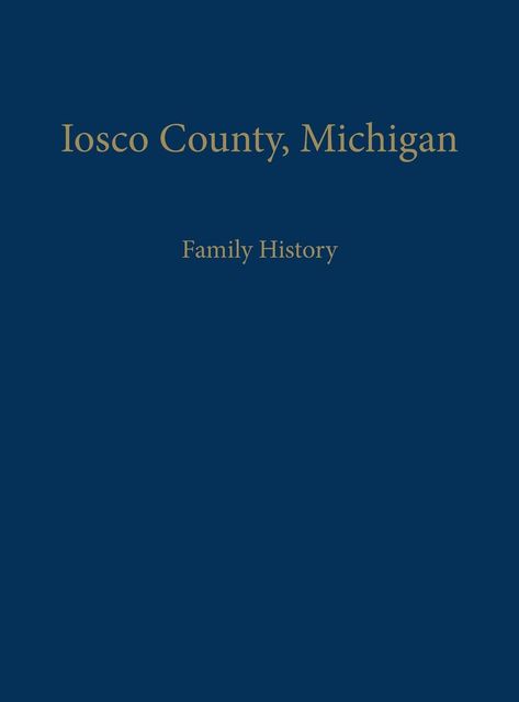 Iosco County, Michigan: Family History (Limited), 