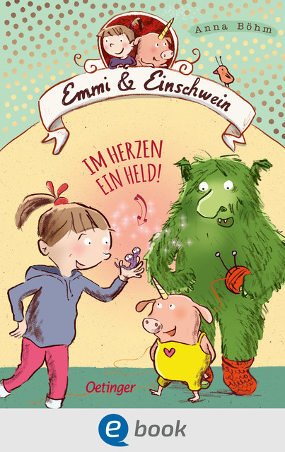 Emmi & Einschwein 2. Im Herzen ein Held, Anna Böhm